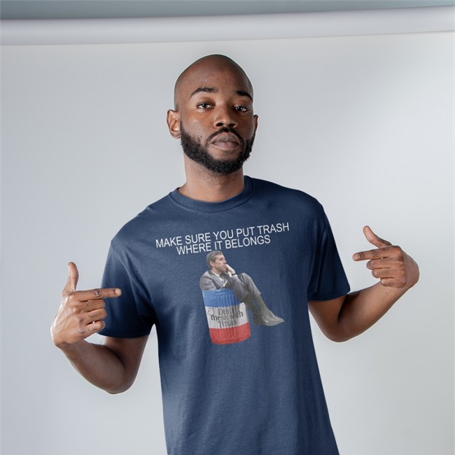 Make Sure You Put Trash Where It Belongs T Shirt