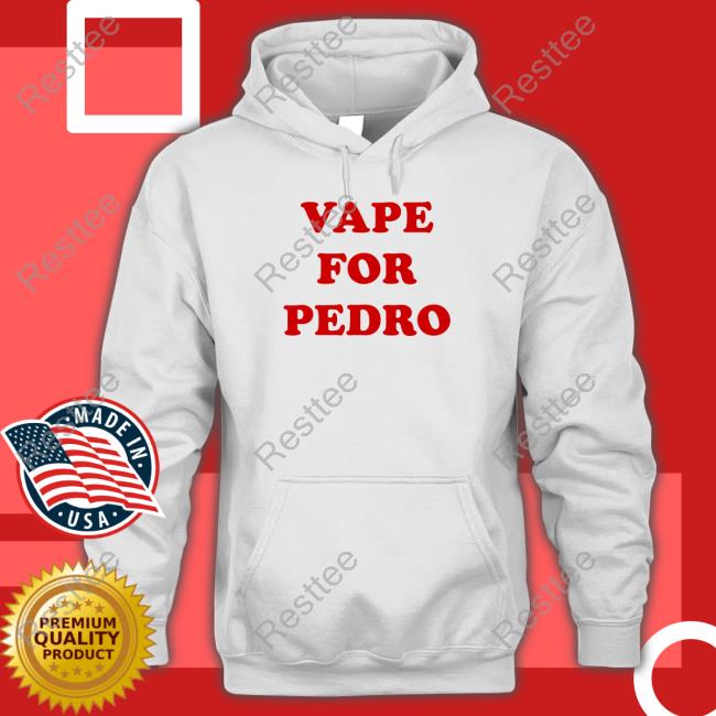 Shirtsthtgohard Vape For Pedro Shirt