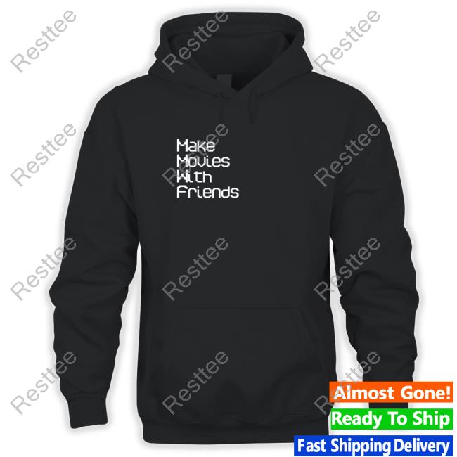 Ustic Film Shop Make Movies With Friends Shirt Hoodie