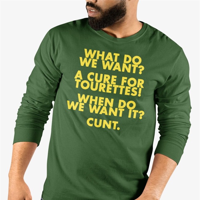 What Do We Want A Cure For Tourettes When Do We Want It Cunt Shirts