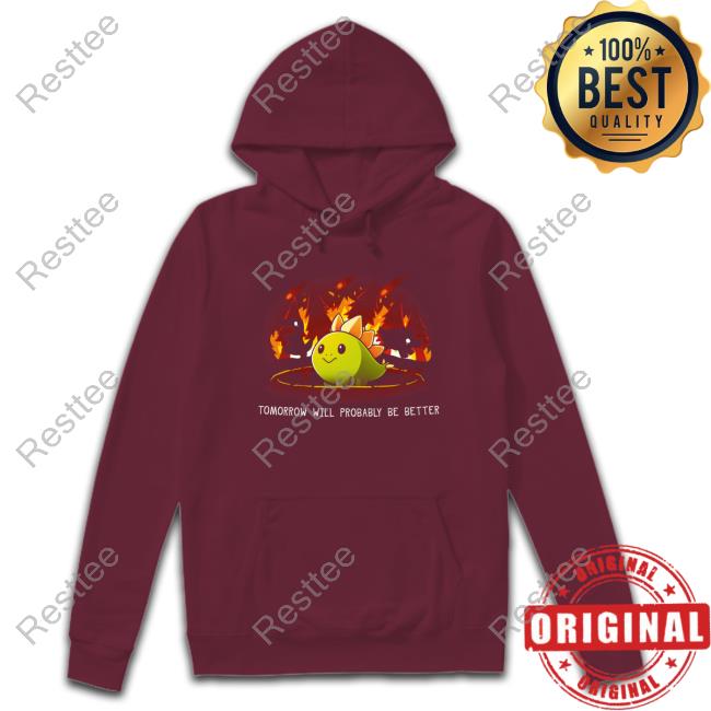 Tomorrow Will Probably Be Better Edition Limited Black Hoodie Tomorrow Will Probably Be Better Tee Teeturtle Merch