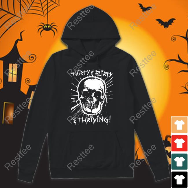 Thirty Flirty And Thriving Hoodie Goodshirts