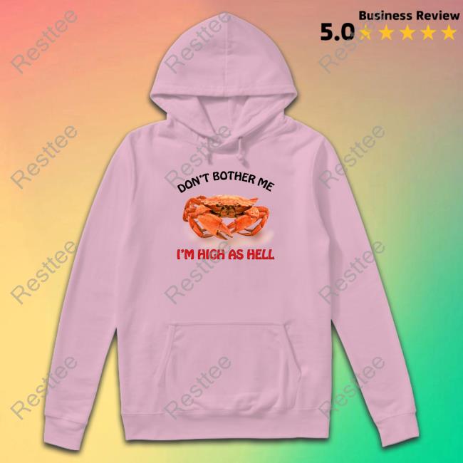 Don't Bother Me I'm High As Hell Sweatshirt