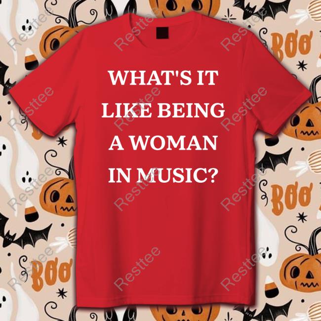 What's It Like Being A Woman In Music T-Shirt