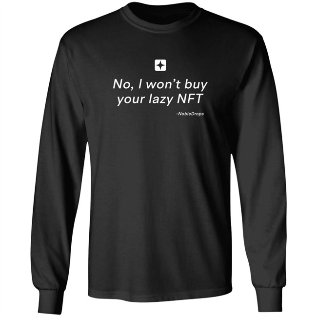 No I Won't Buy Your Lazy NFT Noble Drops Shirt No I Won't Buy Your Lazy NFT Noble Drops Shirt