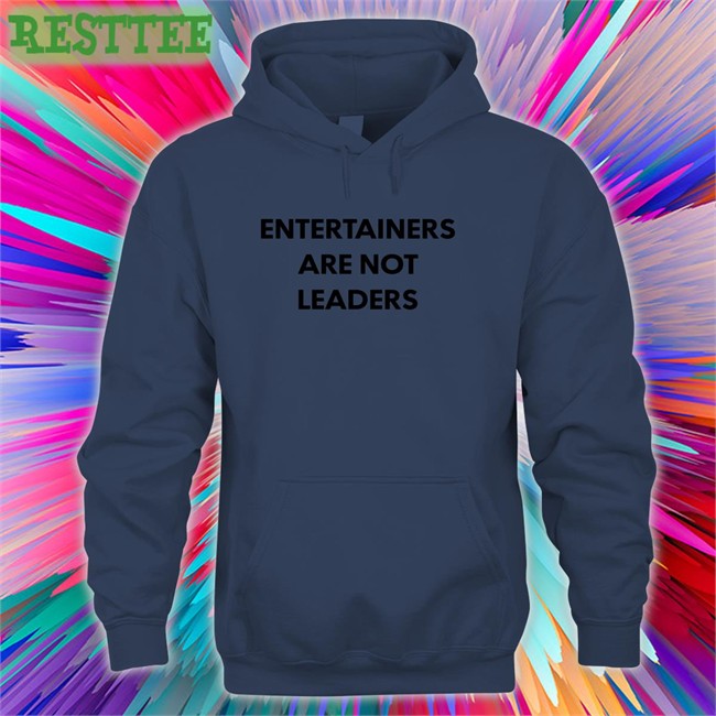 Entertainers Are Not Leaders T Shirt Hojo64 Entertainers Are Not Leaders Shirt Killer Mike