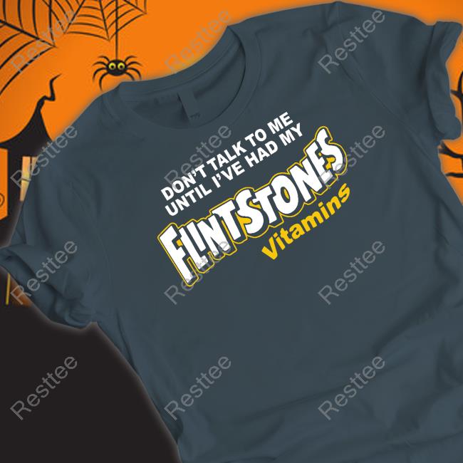 Don't Talk To Me Until I've Had My Flintstones Vitamins Tee Shitheadsteve Don't Talk To Me Until I've Had My Flintstones Vitamins Shirts