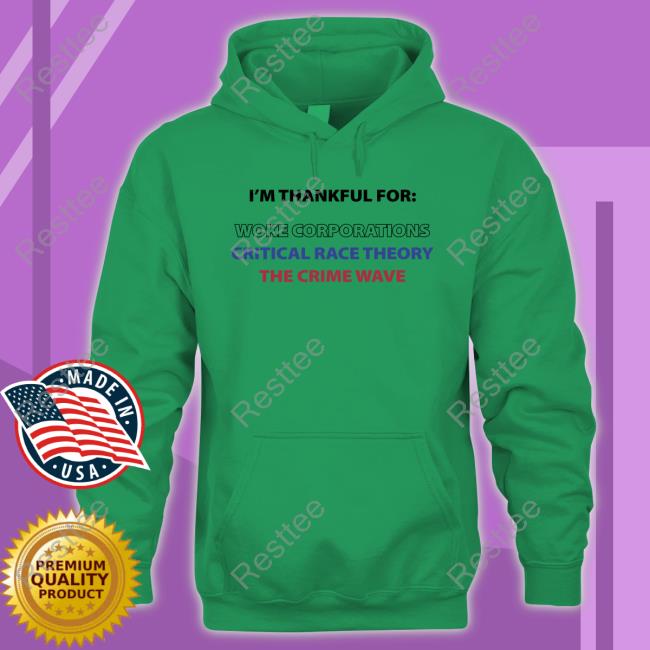 I'm Official Thankful For Woke Corporations Critical Race Theory The Crime Wave Shirts
