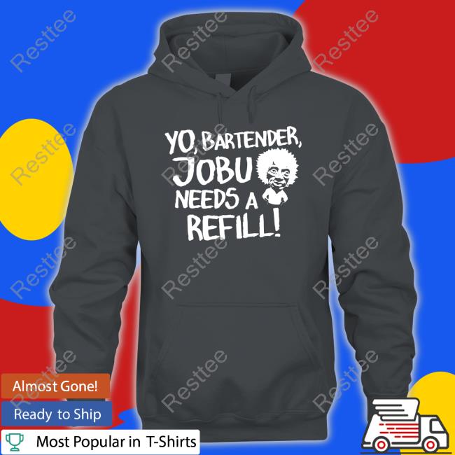 Yo Bartender Jobu Needs A Refill Hoodie Baseball Chickie Yo Bartender Jobu Needs A Refill Long Sleeve T Shirt