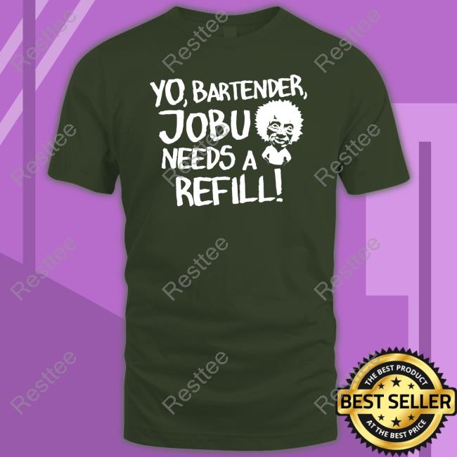 Yo Bartender Jobu Needs A Refill Hoodie Yo Bartender Jobu Needs A Refill T-Shirt Baseball Chickie
