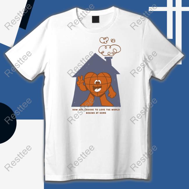How You Choose To Love The World New Shirt