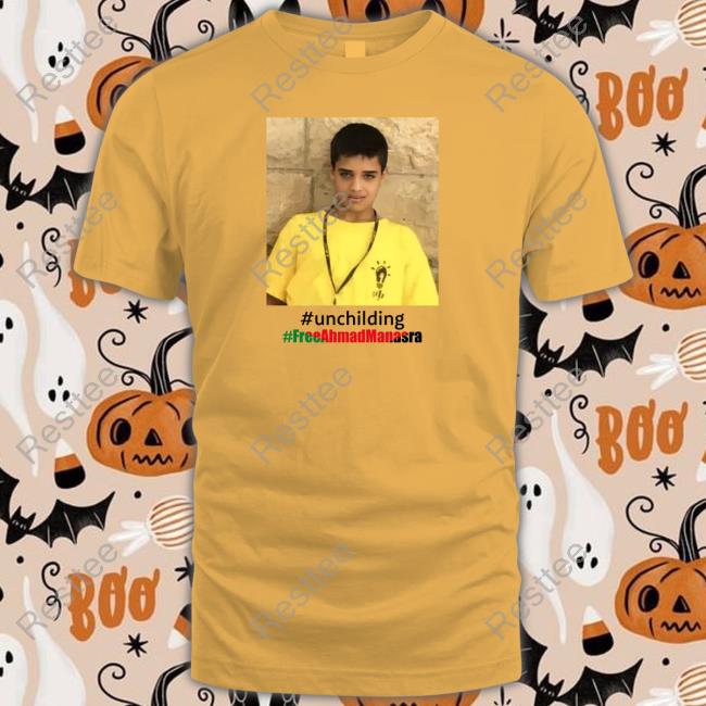 Unchilding Free Manasra Tee Shirt #Unchilding #Freeahmadmanasra Palestine Online