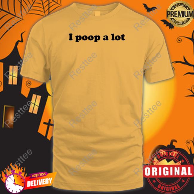 Official I Poop A Lot Shirt New Shirt