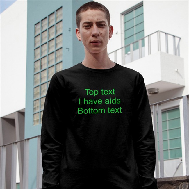 Shirts That Go Hard Top Text I Have Aids Bottom Text Hoodie