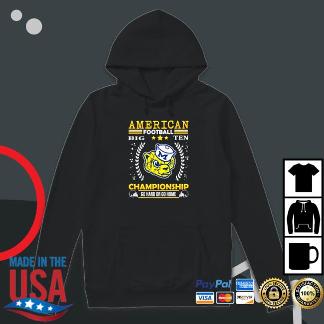 Michigan Wolverines American football Big Ten Championship go hard or go home Hoodies