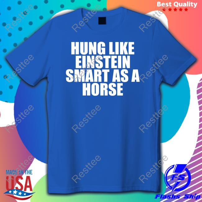 Hung Like Einstein Smart As A Horse Sweatshirt