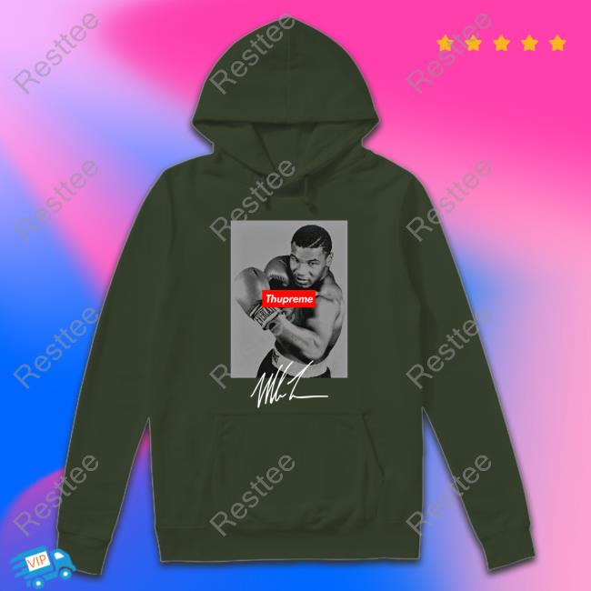 Mike Tyson Thupreme Hoodie Mike Tyson Thupreme T Shirt