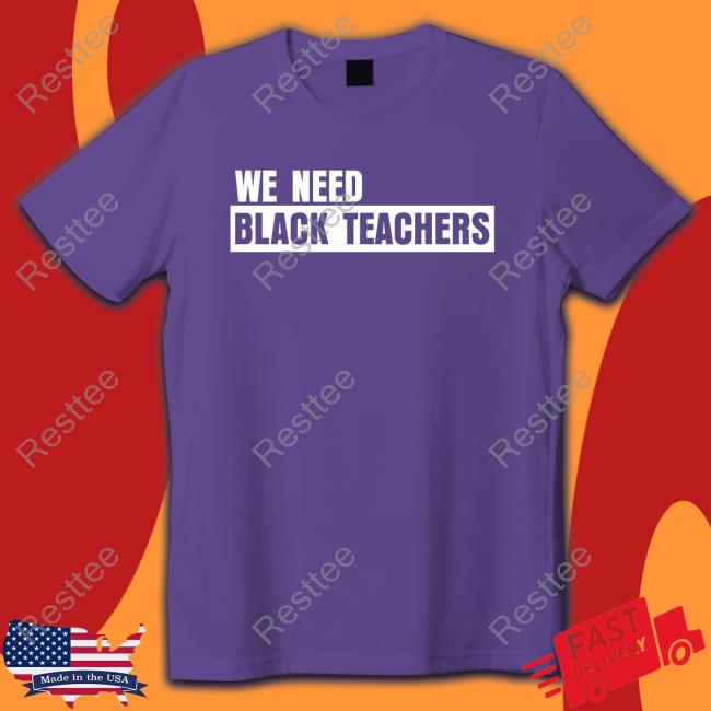 We Need Black Teachers Shirt Africana Carr Bonfire Shop