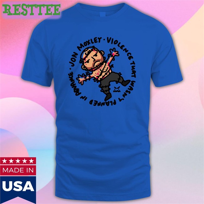 Jon Moxley Violence That Wasn't Planned In Advance T-Shirt Johnjfreeze