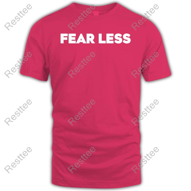 Fear Less T-Shirt Phyna Fear Less Hoodie