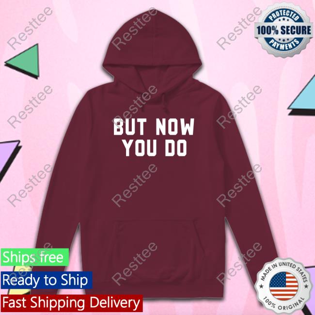 Caleb Plant But Now You Do T-Shirt Caleb Plant But Now You Do Tee Shirt