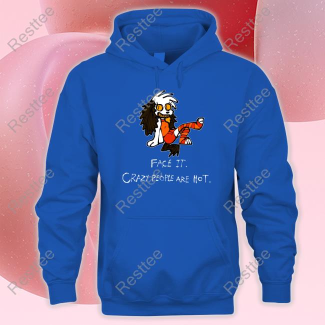 Face It Crazy People Are Hot Shirt Funny Face It Crazy People Are Hot Shirt Beaglebites47
