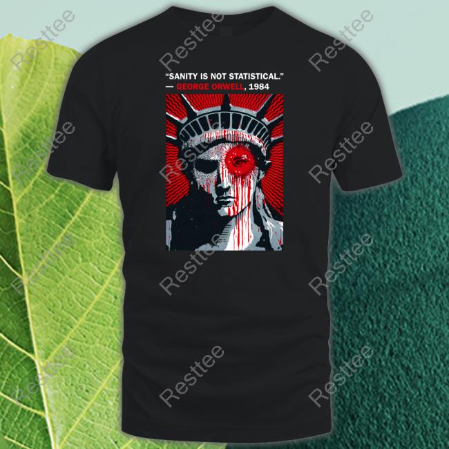 Sanity Is Not Statistical George Orwell 1984 Shirts