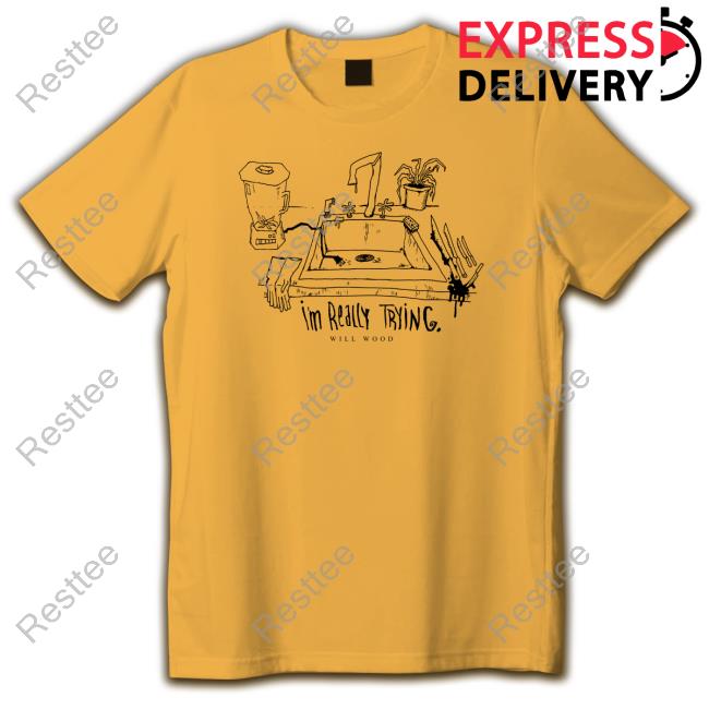 Will Wood I'm Really Trying Shirt Will Wood I'm Really Trying Shirt