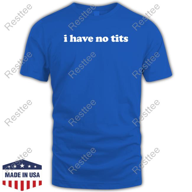Official I Have No Tits Tee I Have No Tits Shirts