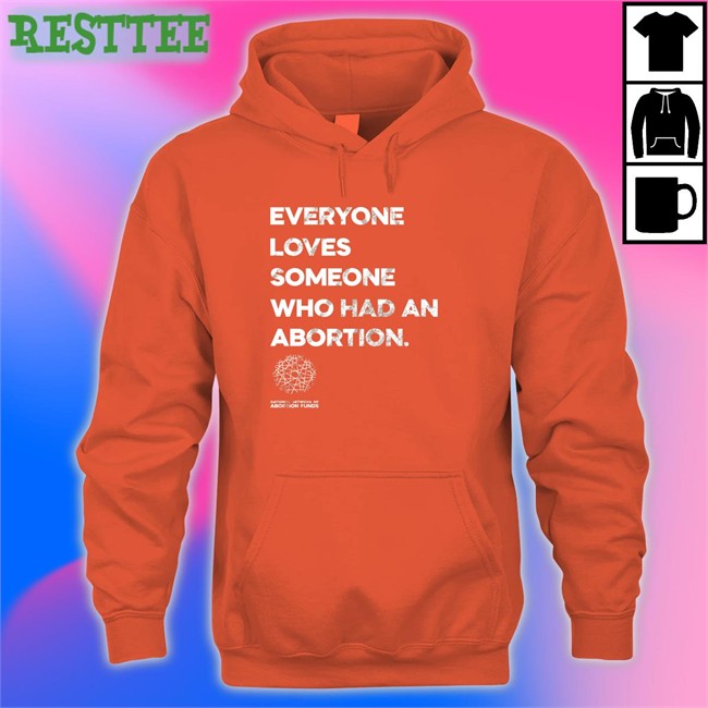 Suzanne Voting Rights Now Everyone Loves Someone Who Had An Abortion Hooded Sweatshirt Everyone Loves Someone Who Had An Abortion Crewneck Sweatshirt