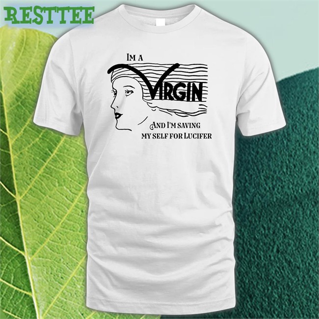 I'm A Virgin And I'm Saving Myself For Lucifer T Shirt White