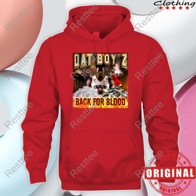 Official Dat Boy Z Back For Blood Shirt Dat Boy Z Back For Blood Hoodie