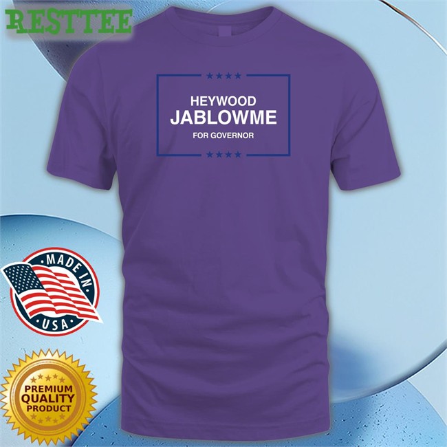 Heywood Jablowme For Governor Tee Shirt Shitheadsteve