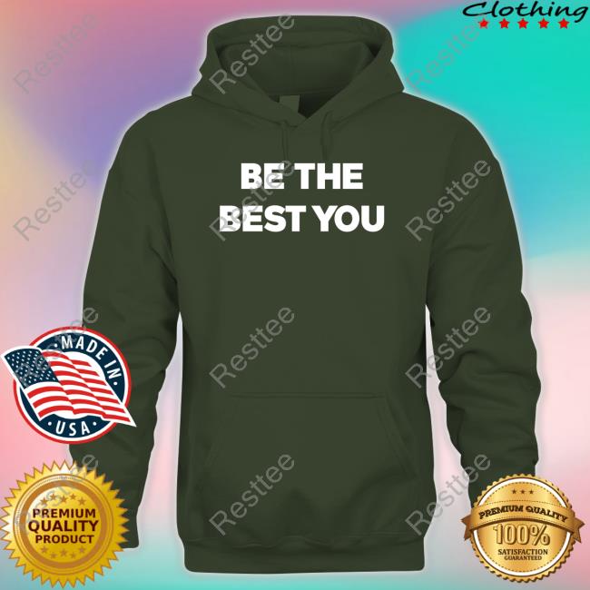 Be The Best You Shirts Be The Best You Tee Shirt