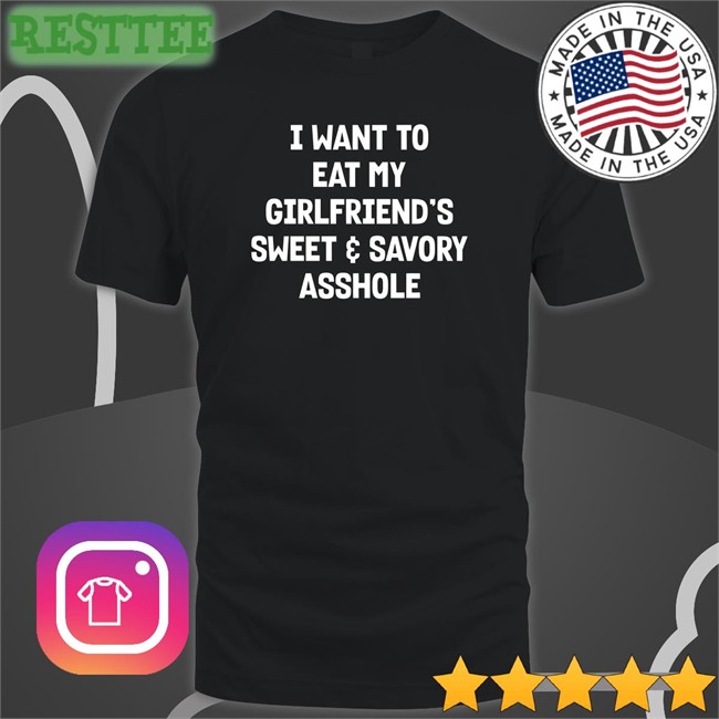 Wut The Fuk Merch I Want To Eat My Girlfiend's Sweet Savory Asshole T Shirt Shirts That Go Hard
