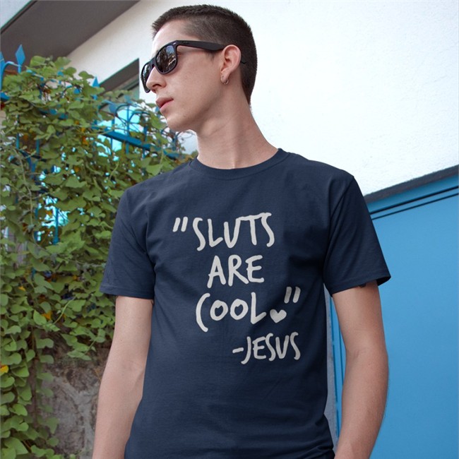 Shirts That Go Hard Sluts Are Cool Jesus Tees