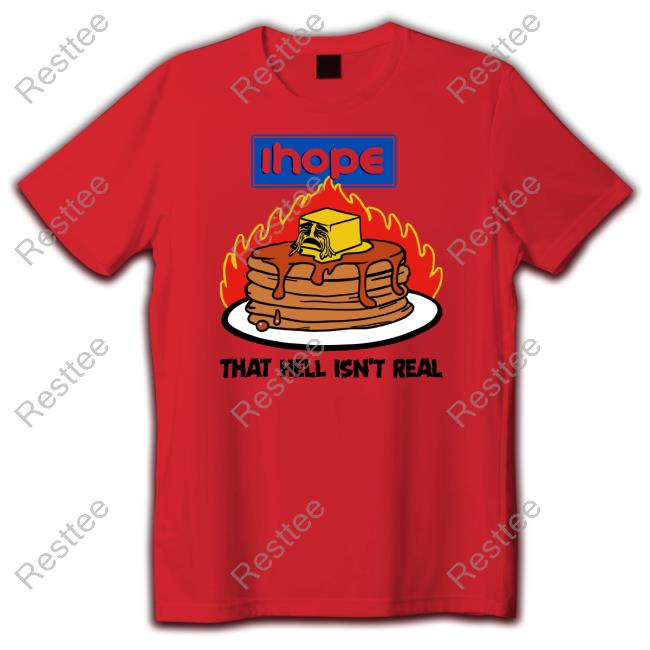 Official Ihope That Hell Isn't Real Shirt