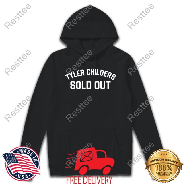 Official Tyler Childers Sold Out Shirt Sweatshirts