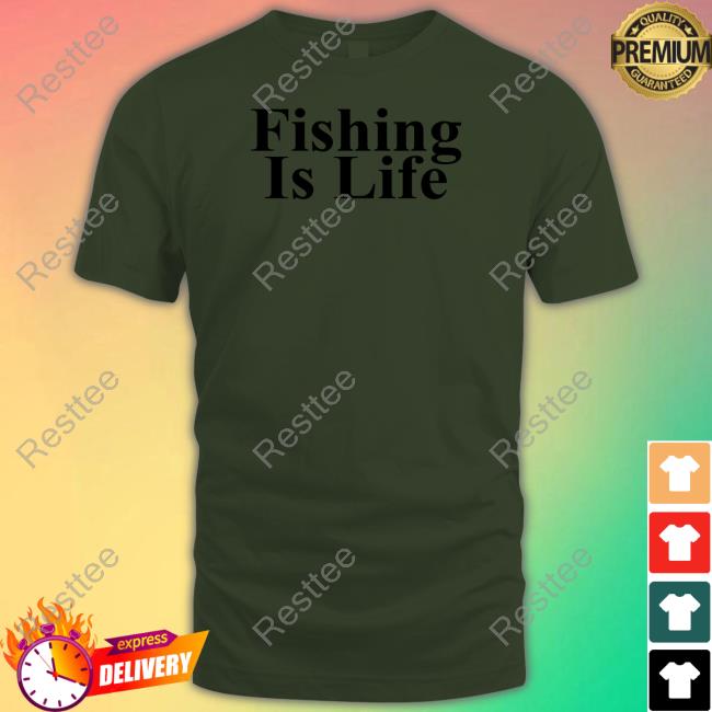 Fishing Is Life T Shirt Official Fishing Is Life Shirt Long Sleeve T Shirt