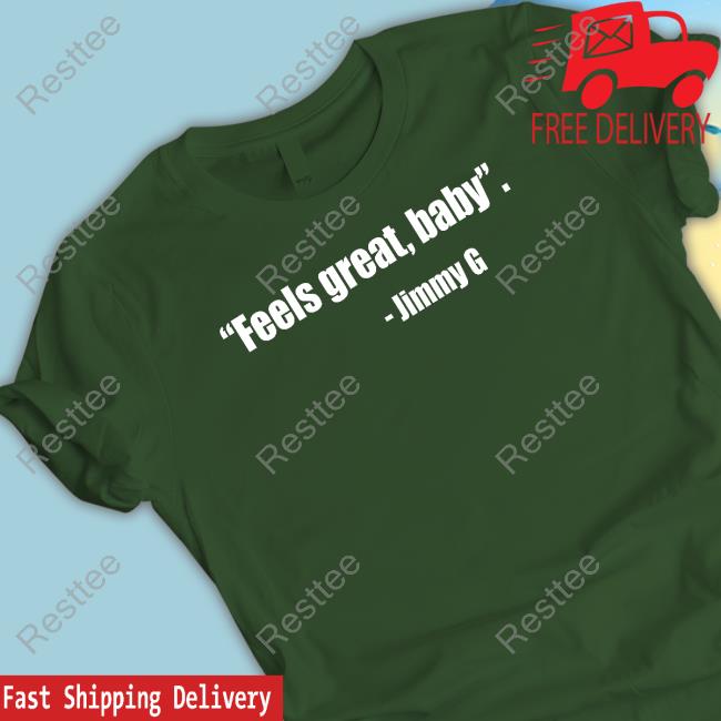Feel Great Baby Jimmy G T-Shirt Feel Great Baby Jimmy G Limited Edition Hooded Sweatshirt