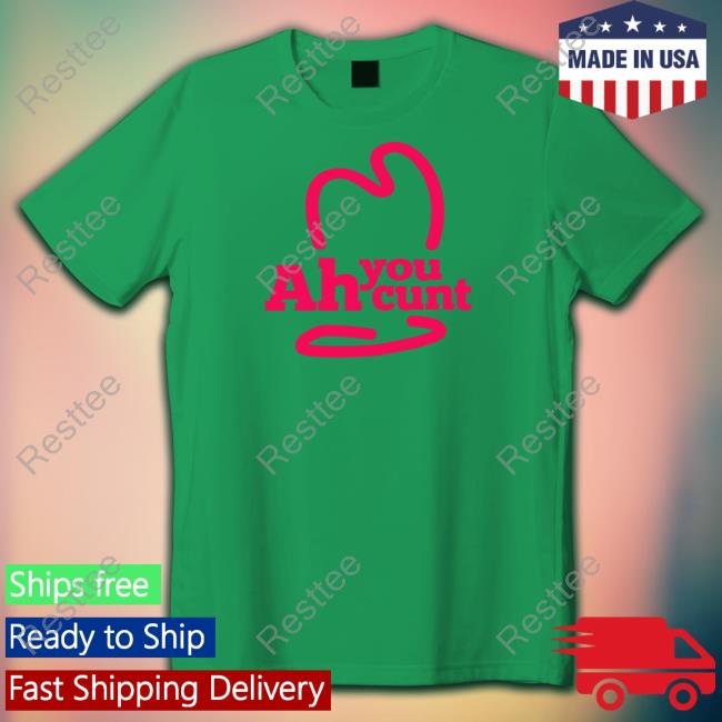 Ah You Cunt Shirt