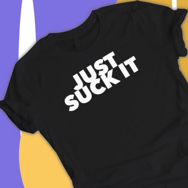 Official Just Suck It TShirts
