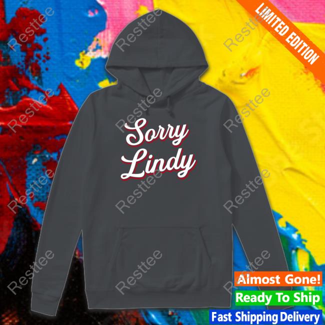 Sorry Lindy Crewneck Sweatshirt Sorry Lindy T Shirt