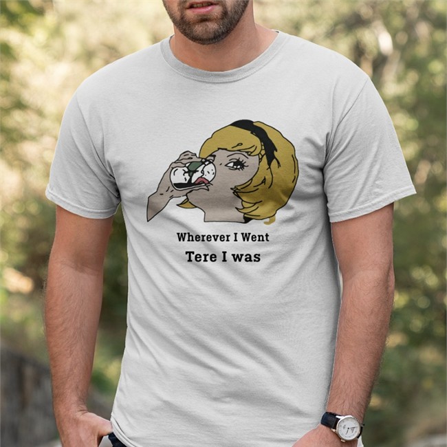 Poorly Translated Shirts Wherever I Went Tere I Was Sweatshirt Poorly Translated Shirts Wherever I Went Tere I Was Shirt