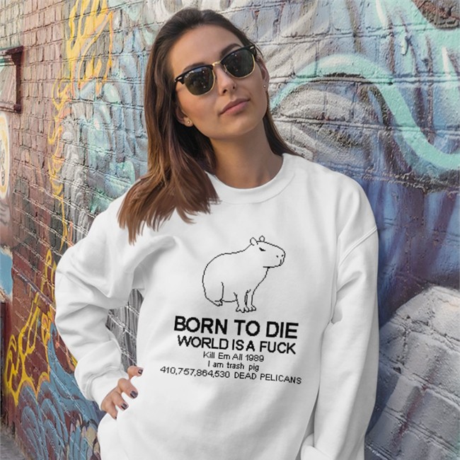 Tofu Pixel Born To Die Capybara T-Shirt Tofu Pixel Born To Die Capybara Sweatshirt