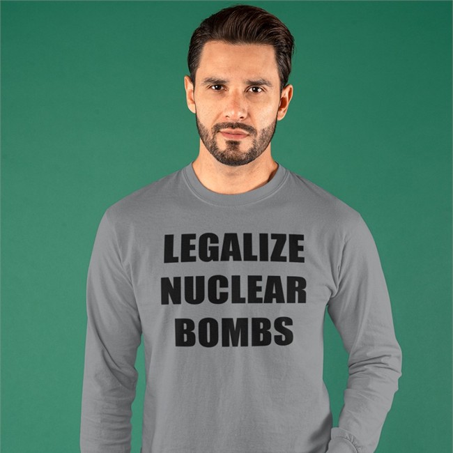 Legalize Nuclear Bombs Shirt Jxxyy Nukeware Store Merch