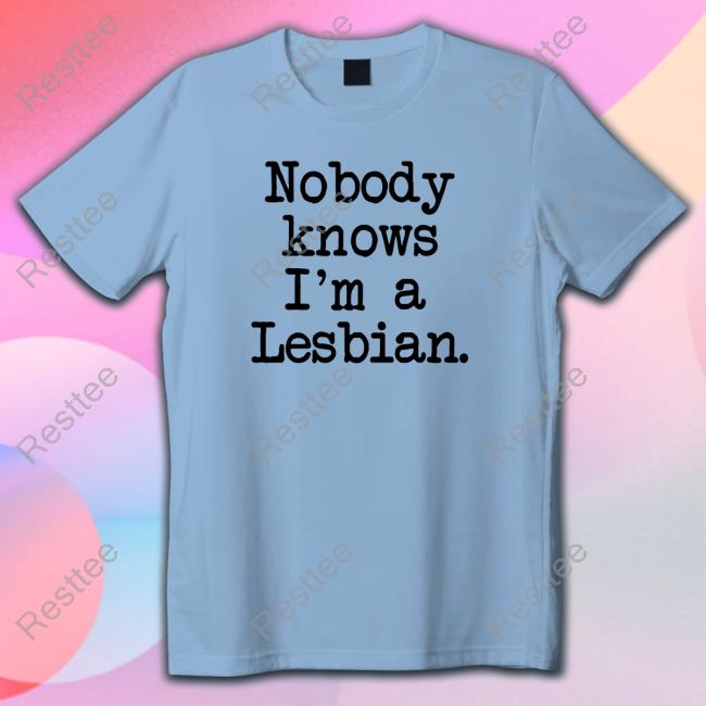 Nobody Knows I'm A Lesbian Edition Limited Sweatshirt Gold Nobody Knows I'm A Lesbian Shirt Shirts That Go Hard