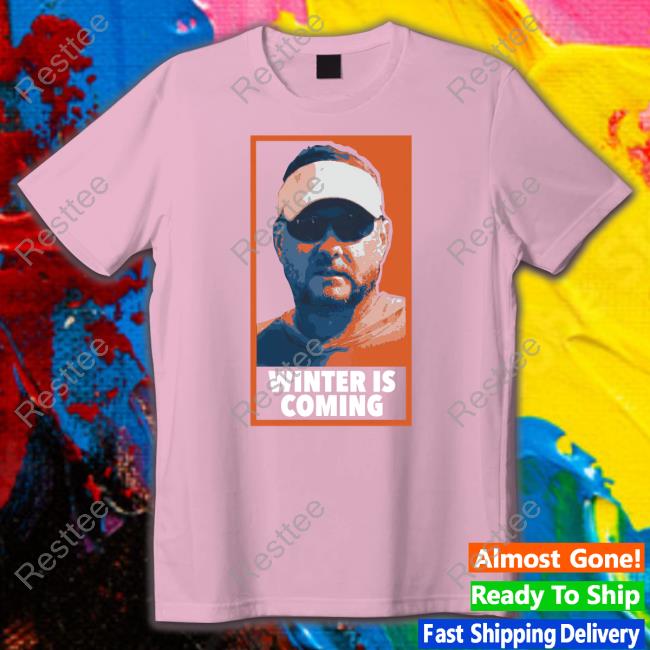 Winter Is Coming Tee Barstool U Winter Is Coming T Shirt
