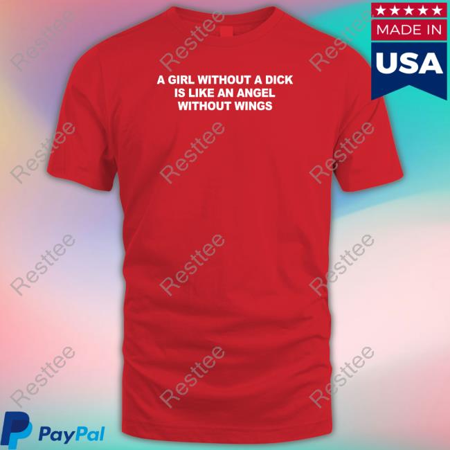 Casually Greg A Girl Without A Dick Is Like An Angel Without Wings Shirt
