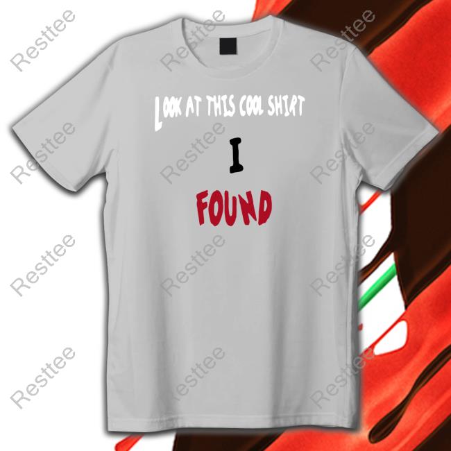 Look At This Cool Shirt I Found Sweatshirt